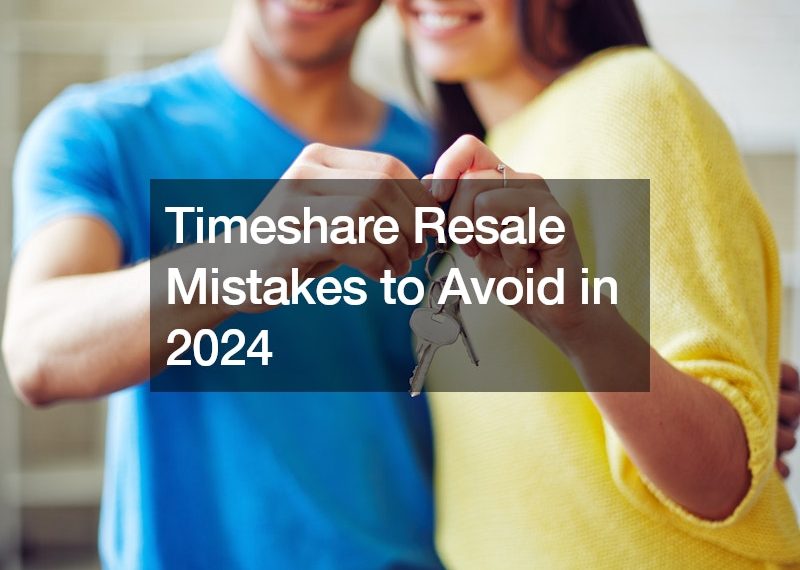 Timeshare Resale Mistakes to Avoid in 2024